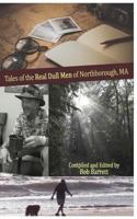 Tales of the Real Dull Men of Northborough, MA: Tales of the Real Dull Men of Northborough, MA 1977695760 Book Cover