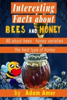 interesting facts about bees and honey: all about bees : honey varieties : the best type of honey B08B38B86Z Book Cover