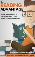 The Reading Advantage: Quick & Easy Ways to Transform Your Child Into a Passionate Reader! 1732459134 Book Cover