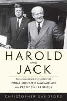 Harold and Jack: The Remarkable Friendship of Prime Minister Macmillan and President Kennedy 1616149353 Book Cover