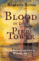 Blood in the Pier Tower: A crime in Greenwich, Winter 1867 B0FMRWH5FM Book Cover