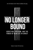 No Longer Bound: Addiction, Freedom, and the Power of New Life in Christ B0GLZ5BD7G Book Cover