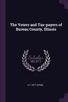 The Voters and Tax-Payers of Bureau County, Illinois 1379191173 Book Cover