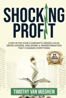 Shocking Profit: Cash in on Your Company’s Hidden Value, Grow Leaders, and Spark a Transformation That Changes Everything B0G11FTKSP Book Cover