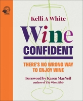 Wine Confident: There's No Wrong Way to Enjoy Wine 1917084498 Book Cover