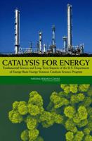 Catalysis for Energy: Fundamental Science and Long-Term Impacts of the U.S. Department of Energy Basic Energy Sciences Catalysis Science Program 0309128560 Book Cover