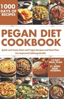 Pegan Diet Cookbook: Quick and Tasty Paleo and Vegan Recipes and Meal Plan For Improved Lifelong Health B0CP37C3KP Book Cover