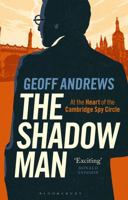 The Shadow Man: At the Heart of the Cambridge Spy Circle 135040523X Book Cover