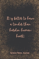 It Is Better To Have A Tender Than Harden Human Heart Sermon Notes Journal: Prayer Journal Religious Christian Inspirational Guide Worship Record Remember 1657636895 Book Cover