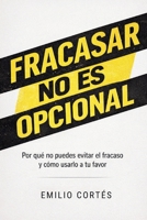 Fracasar no es opcional: Por qué no puedes evitar el fracaso y cómo usarlo a tu favor (Spanish Edition) B0GS27WY7B Book Cover