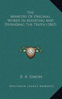 The Ministry Of Original Words In Asserting And Defending The Truth 1437282717 Book Cover