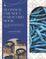 Beginner Friendly Paracord Book: Learn to make wearable paracord crafts such as camera straps beachwear and bracelets with clear visual guidance B0G5GQ4CSJ Book Cover