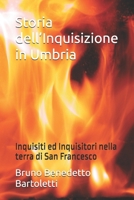 Storia dell’Inquisizione in Umbria: Inquisiti ed Inquisitori nella terra di San Francesco (Argomenti curiosi ed insoliti) (Italian Edition) B0D9XKMP3X Book Cover