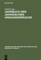 Lehrbuch Der Japanischen Umgangssprache: Formenlehre Und Die Wichtigsten Regeln Der Syntax 3112391497 Book Cover