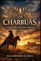 OS CHARRUAS: O POVO QUE TENTARAM APAGAR B0H6TKX3BH Book Cover