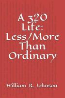 A 320 Life: Less/More Than Ordinary 1726815757 Book Cover