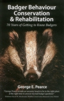 Badger Behaviour, Conservation & Rehabilitation: 70 Years of Getting to Know Badgers 1907807047 Book Cover