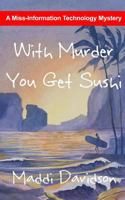 With Murder You Get Sushi (Miss Information Technology Mystery Book 3) 1495202100 Book Cover