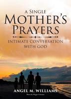 A Single Mother's Prayers: Intimate Conversation with God 1644714140 Book Cover