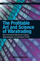 The Profitable Art and Science of Vibratrading: Non-Directional Vibrational Trading Methodologies for Consistent Profits 0470828749 Book Cover