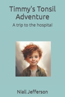 Timmy's Tonsil Adventure: A trip to the hospital B0CW1HVLXY Book Cover