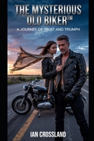 The Mysterious Old Biker™: A Journey of Trust and Triumph B0F48JYSF1 Book Cover