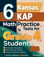 6 Kansas KAP Grade 4 Math Practice Tests: A Complete Guide to Building Math Mastery and Excelling on the Kansas KAP Test B0GH9PT737 Book Cover