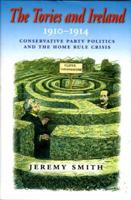 The Tories and Ireland: 1910 - 1914 0716526964 Book Cover