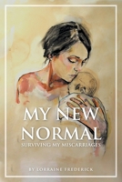 My New Normal: Surviving My Miscarriages 1644688727 Book Cover