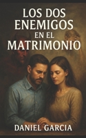 Los dos enemigos en el matrimonio. (Spanish Edition) B0F4DV6G48 Book Cover