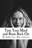 Turn Your Mind and Brain Back On: Unleash the Power of a Renewed Mind 1724973274 Book Cover
