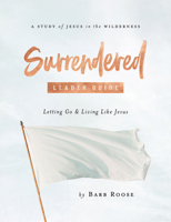Surrendered - Women's Bible Study Leader Guide: Letting Go and Living Like Jesus 150189630X Book Cover