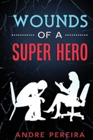 Wounds of a Super Hero 1949541045 Book Cover