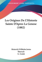 Les Origines De L'Historie Sainte D'Apres La Genese (1882) 1167680340 Book Cover