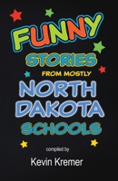 Funny Stories From Mostly North Dakota Schools 1733349251 Book Cover