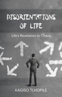 Disorientations of Life: Life's Revelation to Chaos 1490869360 Book Cover
