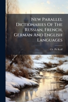 Nouveaux Dictionnaires Paralleles Des Langues Russe, Francaise, Allemande Et Anglaise En Quatre Parties, Rediges D'Apres Les Dictionnaires de L'Academie Russe, L'Academie Francaise, Adelung, Heinsius, 1248464893 Book Cover