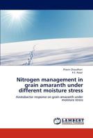 Nitrogen management in grain amaranth under different moisture stress: Azotobactor response on grain amaranth under moisture stress 384731114X Book Cover