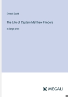 The Life of Captain Matthew Flinders: in large print 3368364766 Book Cover