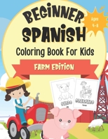 Beginner Spanish Coloring Book For Kids Ages 4-8: Farm Edition: Bilingual Language Learning Activities For Kids - Boredom Busters For Children B096TRSVMJ Book Cover