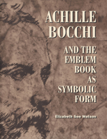 Achille Bocchi and the Emblem Book as Symbolic Form 0521616093 Book Cover