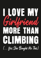 I love my girlfriend More Than  Climbing (...yes,she bought me this): Journal-notebook funny quotes gift for Him,Climbing lovers, Boyfriend Valentine Gift or any occasion 1650004060 Book Cover