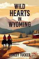 Wild Hearts in Wyoming: Where love and loyalty are as untamed and enduring as the land itself B0DWVLJCGK Book Cover