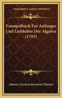 Exempelbuch Fur Anfanger Und Liebhaber Der Algebra (1793) 1166018571 Book Cover