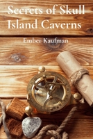 Secrets of Skull Island Caverns: A Thrilling Treasure Hunt Through the Caribbean's Pirate Past B0DW3V687P Book Cover