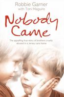 Nobody Came: The Appalling True Story of Brothers Cruelly Abused in a Jersey Care Home 0007287941 Book Cover