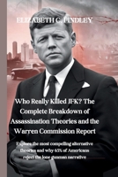 Who Really Killed JFK? The Complete Breakdown of Assassination Theories and the Warren Commission Report: Explore the most compelling alternative ... of Americans reject the lone gunman narrative B0DVMCQ9FT Book Cover