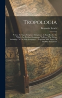 Tropologia: A Key, To Open Scripture Metaphors, In Four Books. To Which Are Prefixed Arguments To Prove The Divine Authority Of Th B0BM6G4HK8 Book Cover