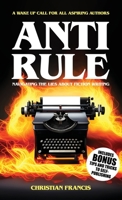 Anti Rule: Navigating The Lies About Fiction Writing 1916582052 Book Cover