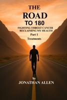 The Road to 180: Fighting Throat Cancer & Reclaiming My Health Part 1 B0FDQWVBCY Book Cover